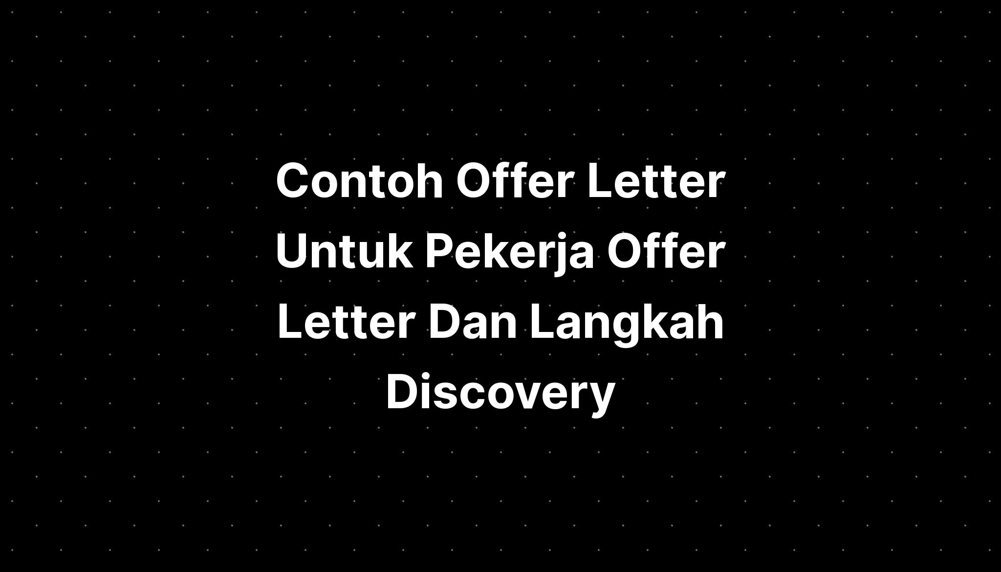 Contoh Offer Letter Untuk Pekerja Offer Letter Dan Langkah Discovery